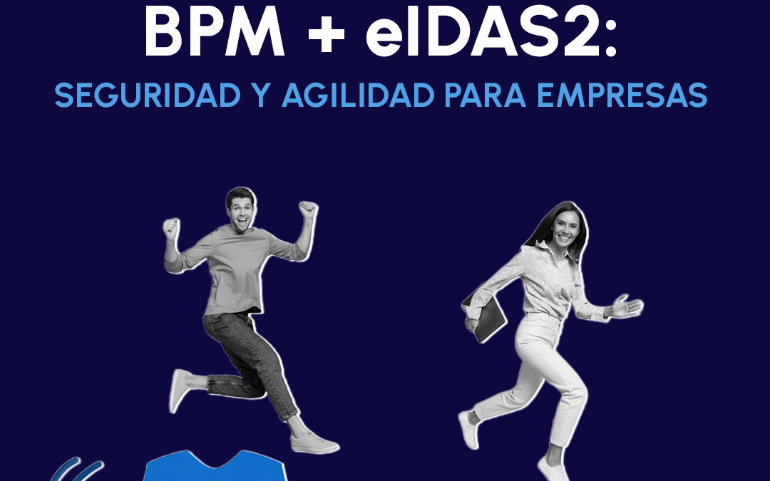 Potencia la gestión de procesos de negocio con nuestro BPM + eIDAS2: Seguridad y agilidad para empresas